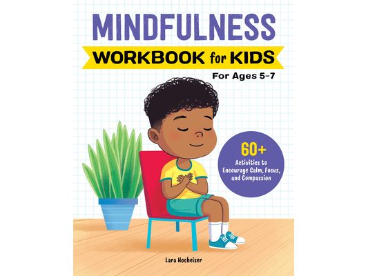 Mindfulness Workbook for Kids: 60+ Activities to Encourage Calm, Focus, and Compassion