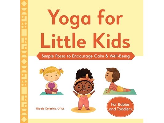 Yoga for Little Kids: Simple Poses to Encourage Calm & Well-Being