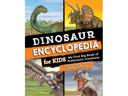 Dinosaur Encyclopedia for Kids: The Big Book of Prehistoric Creatures
