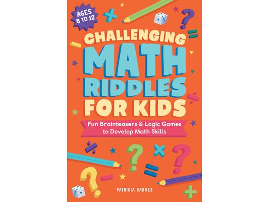 Challenging Math Riddles for Kids: Fun Brainteasers & Logic Games to Develop Math Skills