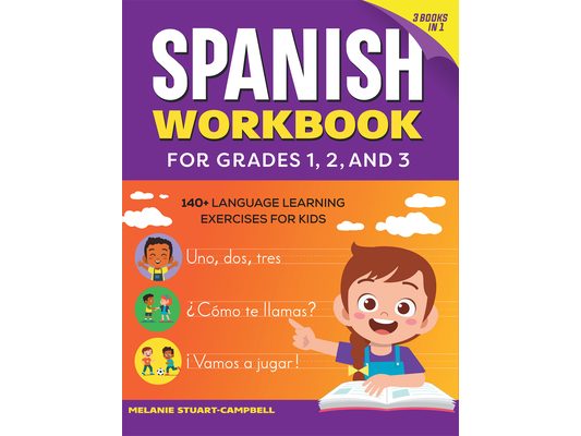 The Spanish Workbook for Grades 1, 2, and 3: 140+ Language Learning Exercises for Kids Ages 6-9