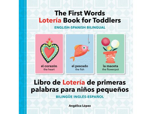 The First Words Lotería Book for Toddlers English-Spanish Bilingual: Libro de Lotería de Primeras Palabras Para Niños Pequeños Bilingüe Inglés-Español