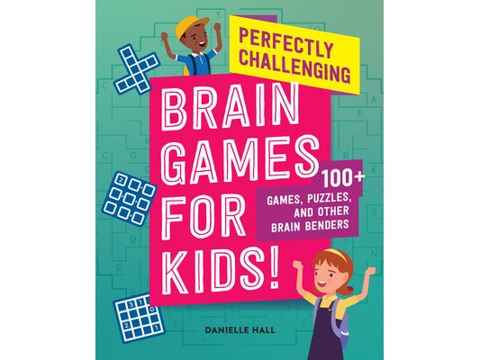 Perfectly Challenging Brain Games for Kids!: 100 Games, Puzzles, and Other Brain Benders