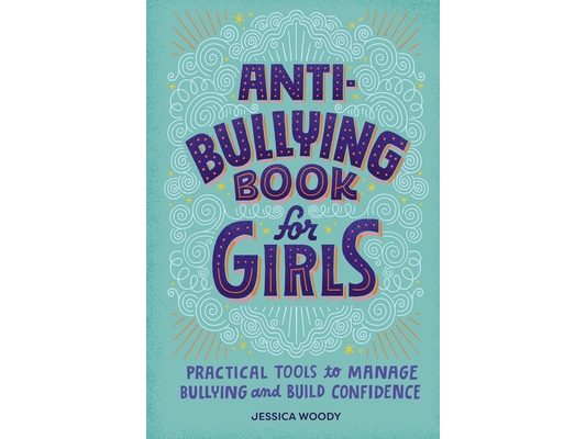 Anti-Bullying Book for Girls: Practical Tools to Manage Bullying and Build Confidence