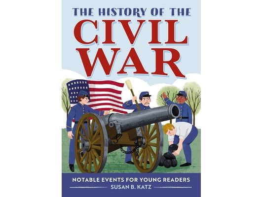 The History of the Civil War: Notable Events for Young Readers