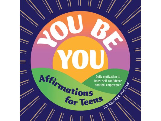 You Be You: Affirmations for Teens: Daily Motivation to Boost Self-Confidence and Feel Empowered