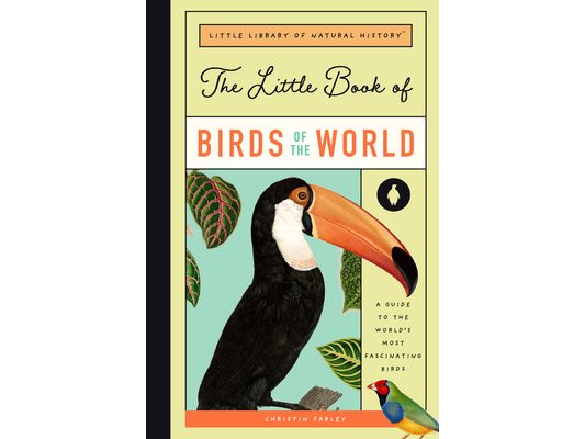 The Little Book of Birds of the World: A Guide to the World's Most Fascinating Birds