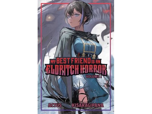 My Best Friend Is an Eldritch Horror (Light Novel) Vol. 1