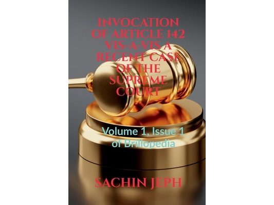 Invocation of Article 142 Vis-A-VIS a Recent Case of the Supreme Court