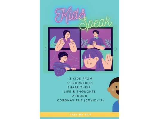 Kids Speak: 13 kids from 11 countries share their life & thoughts around Coronavirus (COVID-19)