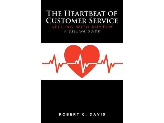 The Heartbeat of Customer Service: Selling with Rhythm A Selling Guide