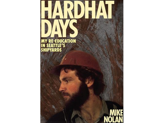 Hardhat Days: My Re-Education in Seattle's Shipyards