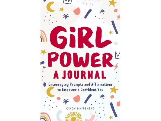 Girl Power: A Journal: Encouraging Prompts and Affirmations to Empower a Confident You