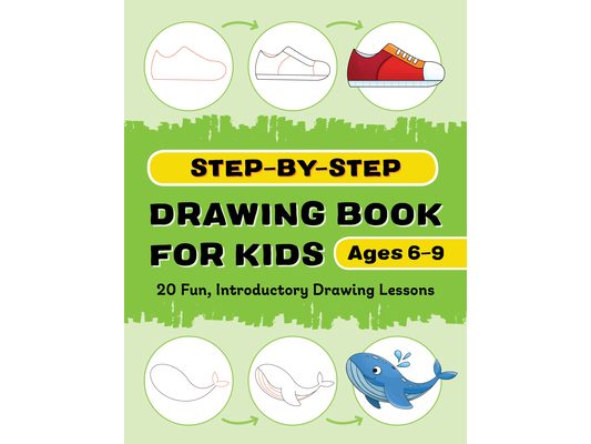 Step-By-Step Drawing Book for Kids: 20 Fun, Introductory Drawing Lessons