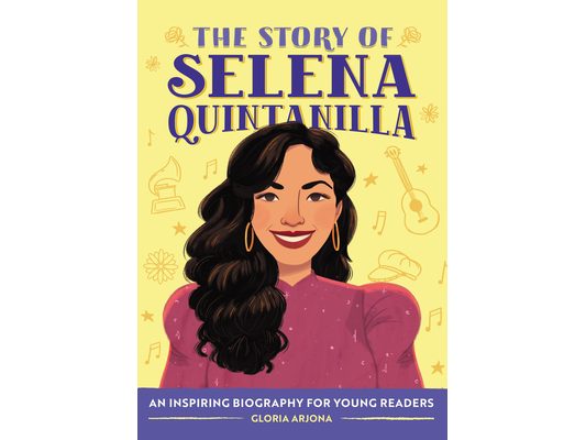 The Story of Selena Quintanilla: An Inspiring Biography for Young Readers
