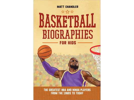 Basketball Biographies for Kids: The Greatest NBA and WNBA Players from the 1960s to Today