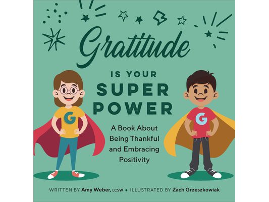 Gratitude Is Your Superpower: A Book about Being Thankful and Embracing Positivity