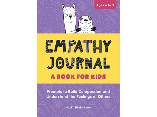 Empathy Journal: A Book for Kids: Prompts to Build Compassion and Understand the Feelings of Others