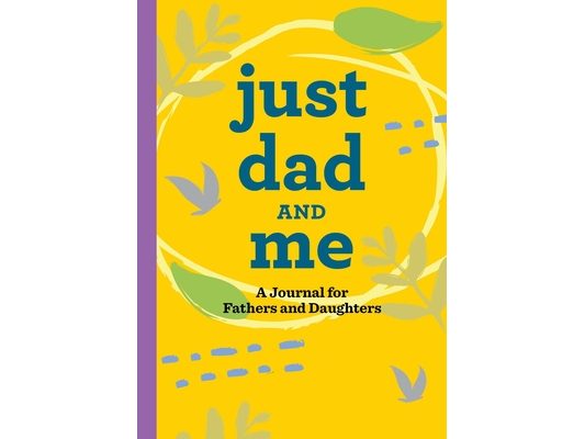 Just Dad and Me: A Journal for Fathers and Daughters