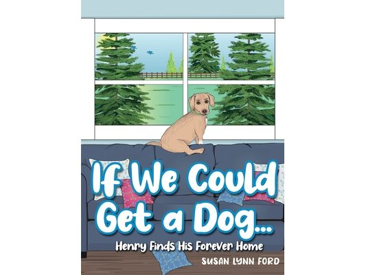 If We Could Get a Dog...: Henry Finds His Forever Home