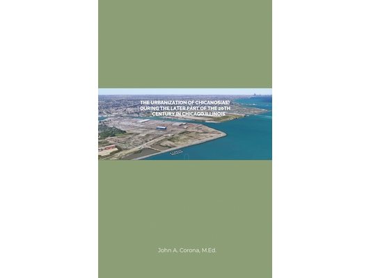 The Urbanization of Chicanos(As) During the Later Part of the 20th Century in Chicago, Illinois