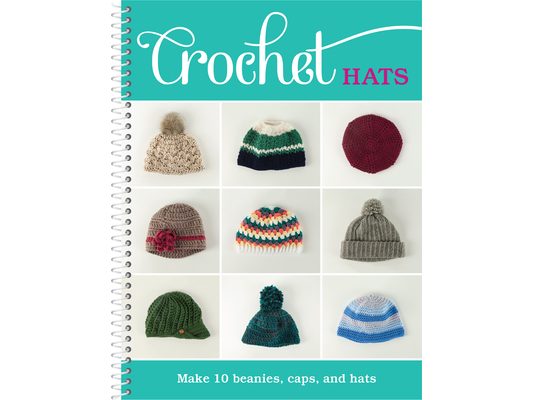 Crochet Hats: Make 10 Beanies, Caps, and Hats