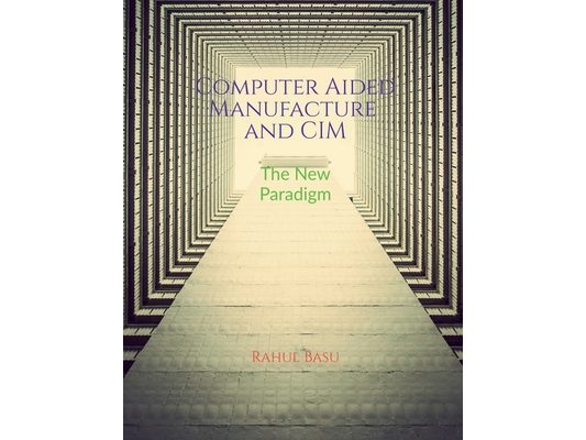 Computer Aided Manufacture and CIM: Manufacturing in the Age of Connectivity