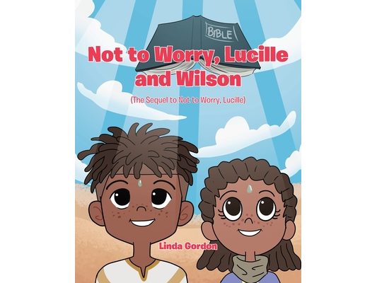 Not to Worry, Lucille and Wilson: (The Sequel to Not to Worry, Lucille)