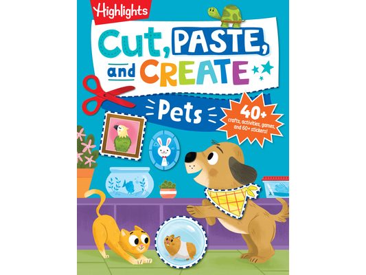 Cut, Paste, and Create Pets: Highlights Activity Book for Kids 3-5 with Scissor Skills Practice, Puzzles, Crafts & Stickers