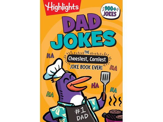 Dad Jokes: The Cheesiest, Corniest Joke Book Ever!: Dad Jokes: The Cheesiest, Corniest Joke Book Ever! (Highlights Joke Books) Ultimate Kids Joke Book