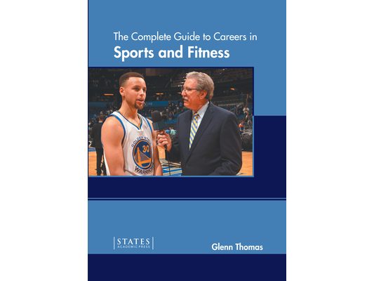 The Complete Guide to Careers in Sports and Fitness