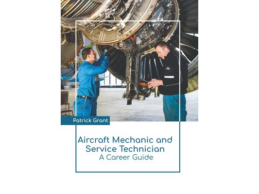 Aircraft Mechanic and Service Technician: A Career Guide