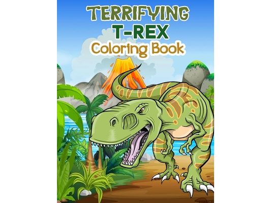 Terrifying T-Rex Coloring Book: Wonderful Dinosaur Coloring Book for Kids and Boys, Great Dinosaur Books for Toddlers and Children who love to play an