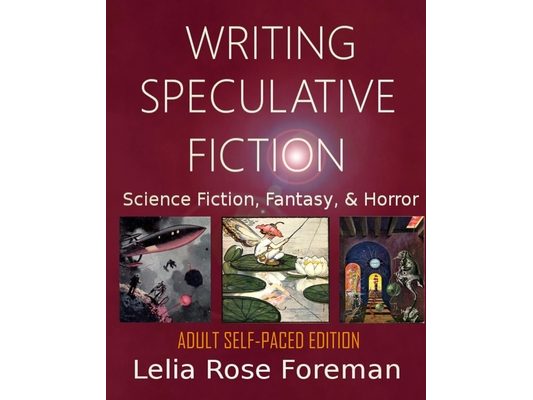 Writing Speculative Fiction: Science Fiction, Fantasy, and Horror: Self-Paced Adult Edition
