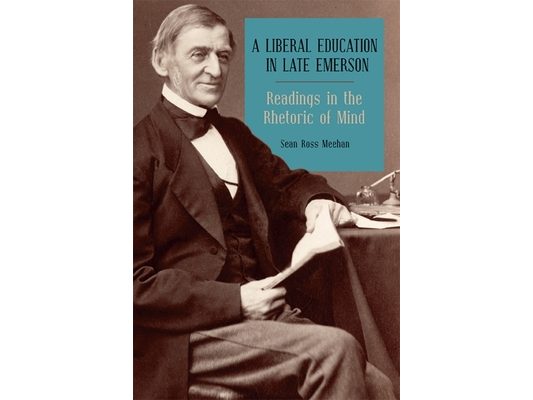 A Liberal Education in Late Emerson: Readings in the Rhetoric of Mind