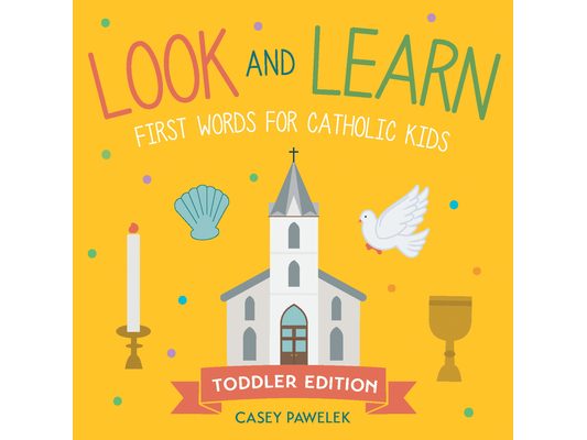 Look and Learn -- Toddler Edition: First Words for Catholic Kids