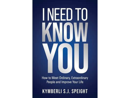 I Need to Know You: How to Meet Ordinary, Extraordinary People and Improve Your Life