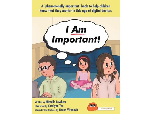 I Am Important!: A 'phenomenally important' book to help children know that they matter in this age of digital devices