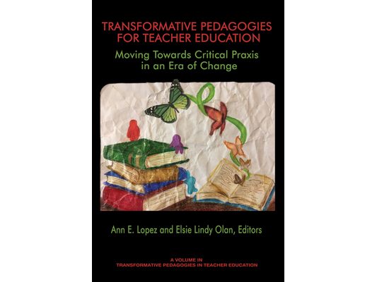 Transformative Pedagogies for Teacher Education: Moving Towards Critical PRAXIS in an Era of Change