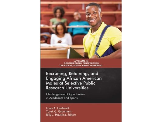 Recruiting, Retaining, and Engaging African-American Males at Selective Public Research Universities: Challenges and Opportunities in Academics and Sp