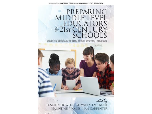 Preparing Middle Level Educators for 21st Century Schools: Enduring Beliefs, Changing Times, Evolving Practices