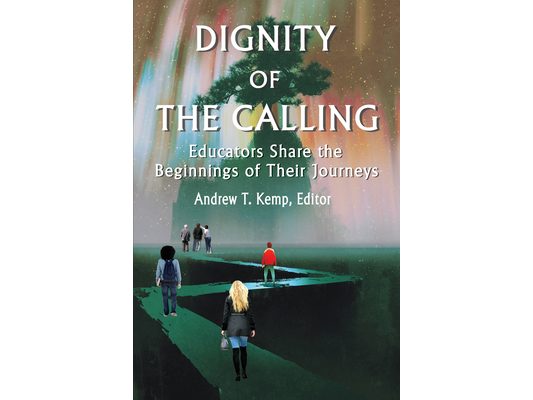 Dignity of the Calling: Educators Share the Beginnings of Their Journeys