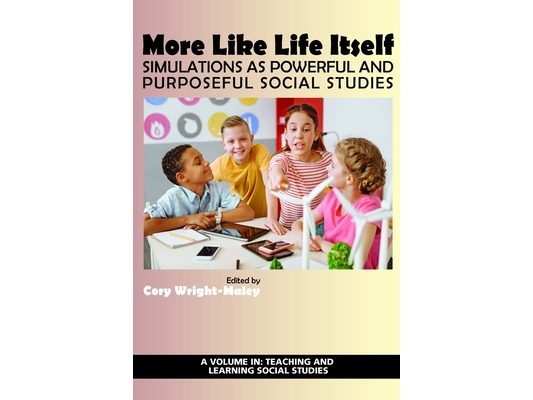 More Like Life Itself: Simulations as Powerful and Purposeful Social Studies