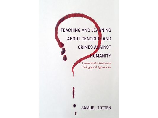 Teaching and Learning About Genocide and Crimes Against Humanity: Fundamental Issues and Pedagogical Approaches