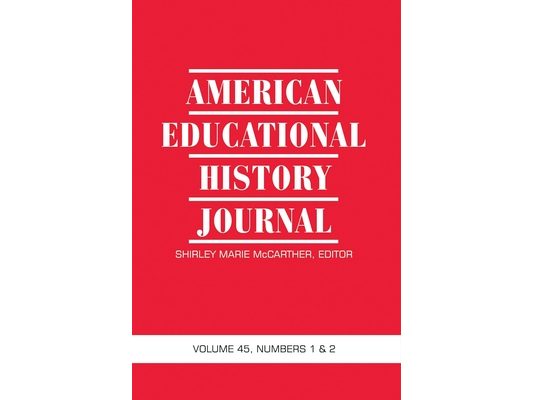 American Educational History Journal Vol 45 Issue 1 & 2
