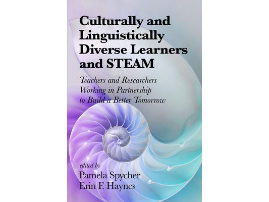 Culturally and Linguistically Diverse Learners and Steam: Teachers and Researchers Working in Partnership to Build a Better Tomorrow