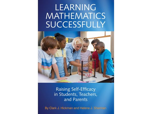 Learning Mathematics Successfully: Raising Self-Efficacy in Students, Teachers, and Parents