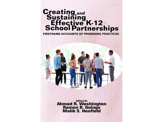 Creating and Sustaining Effective K-12 School Partnerships: Firsthand Accounts of Promising Practices