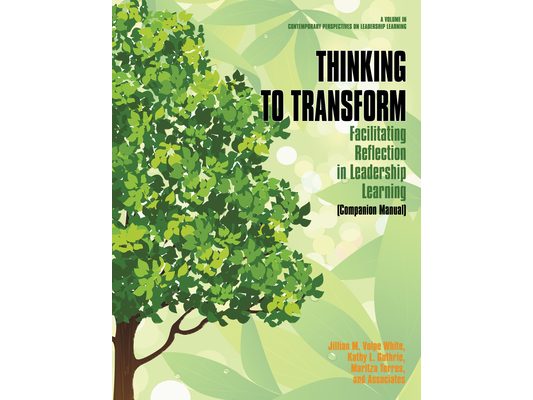 Thinking to Transform: Facilitating Reflection in Leadership Learning (Companion Manual)