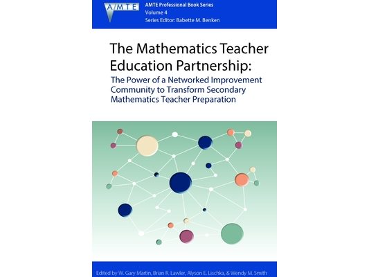 The Mathematics Teacher Education Partnership: The Power of a Networked Improvement Community to Transform Secondary Mathematics Teacher Preparation